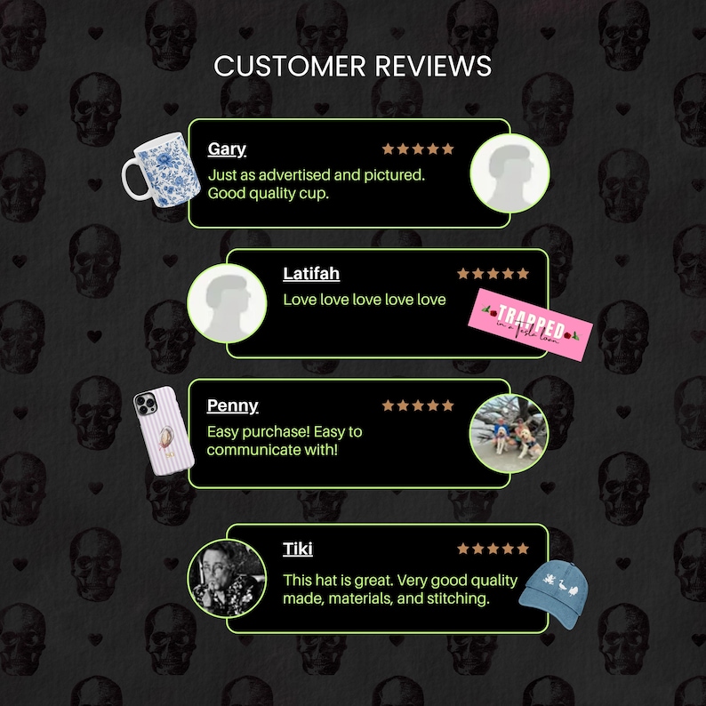 May include: Customer reviews on a black background with skull patterns. Reviews include a blue and white floral cup, a phone case, and a blue hat with a design. Text includes "Just as advertised", "Easy purchase", and "This hat is great."