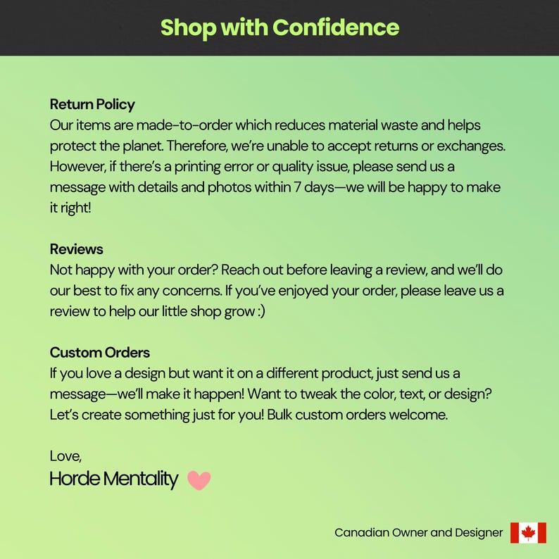 May include: A green background with text detailing the shop's policies, including returns, reviews, and custom orders. The text reads "Shop with Confidence" at the top. The shop is owned and designed by a Canadian.