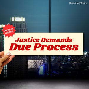 May include: A rectangular sticker or magnet with the text "Justice Demands Due Process" in red and black. The background shows a cityscape at night, with the words "Horde Mentality" in the upper right corner.