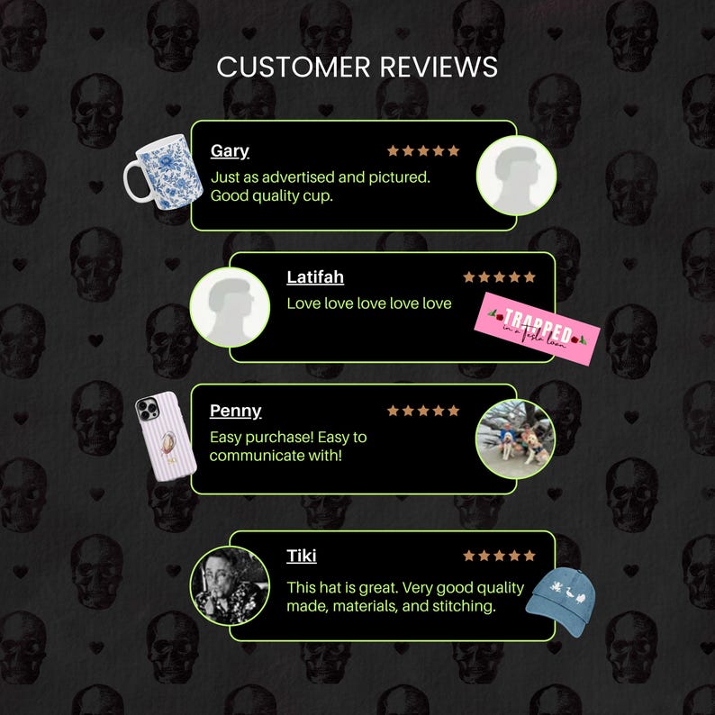 May include: Customer reviews on a black background with skull patterns. Reviews include a blue and white floral cup, a phone case, and a blue hat with a design. Text includes "Just as advertised", "Easy purchase", and "This hat is great."