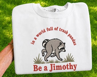 Be a Jimothy Embroidered Sweatshirt, Funny Raccoon Shirt, Trash Panda Crewneck, Cute Animal Lover Gift, Cozy Wildlife Pullover
