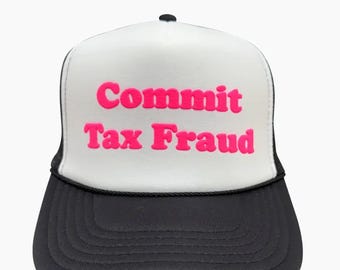 Commit Tax Fraud Trucker Hat, Commit Tax Fraud Puff Print Hat, Commit Tax Fraud Caps