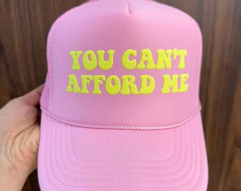 You Can't Afford Me Puff Print Hat, You Can't Afford Me Trucker Hat, You Can't Afford Me Caps