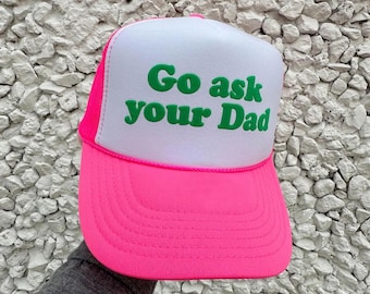 Go Ask Your Dad Puff Print Hats, Go Ask Your Dad Trucker Hats, Go Ask Your Dad Caps
