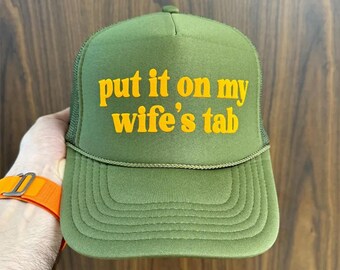 Put It On My Wife's Tab Puff Print Trucker Hat, Put It On My Wife's Tab Hat, Put It On My Wife's Tab Caps