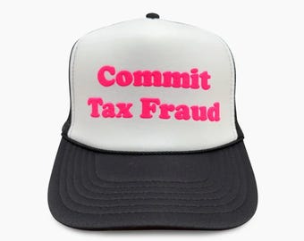 Commit Tax Fraud Trucker Hat, Commit Tax Fraud Puff Print Hat, Commit Tax Fraud Caps