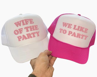 We Like To Party Wife Of The Party Puff Print Hats, We Like To Party Trucker Hat, Wife Of The Party Cap, Bachelorette Party Hats
