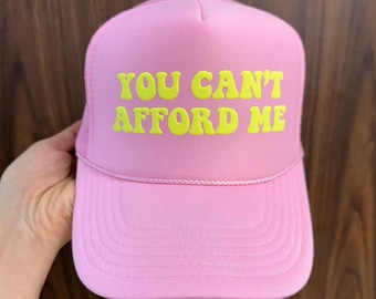 You Can't Afford Me Puff Print Hat, You Can't Afford Me Trucker Hat, You Can't Afford Me Caps