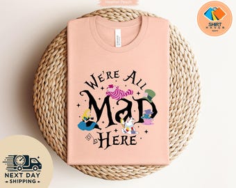 We're All Mad Here Shirts, Funny Shirt, Funny Party Shirt, Disney Shirt, Alice in Wonderland Shirt, Disney World Shirt