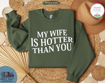 My Wife Is Hotter Than You, Valentines Day Shirt, Funny Saying Shirt, Gift for Husband, Sarcastic Shirt, Humorous Shirt