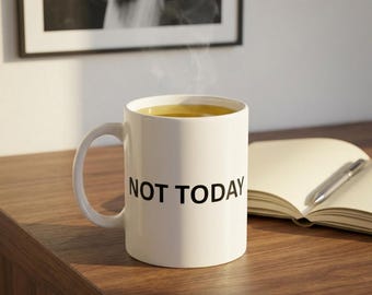 NOT TODAY mug | Ceramic 11oz coffee cup, minimalist black text