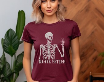 Halloween Skeleton Shirt, Never Better Shirt, Funny Halloween Skeleton Shirt, Halloween Gifts, Funny Dead Inside Sarcastic Skeleton Shirt