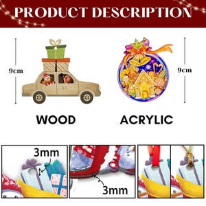 May include: Wooden and acrylic Christmas ornaments. The wooden ornament is a beige car carrying gifts, with a snowman and a letter inside. The acrylic ornament is a round design with a gingerbread house and bells. Both are 9 cm in height.