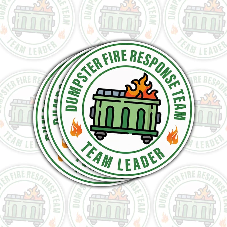 May include: A stack of round stickers with a green and white design. The central image features a green dumpster on wheels with flames, surrounded by the text "DUMPSTER FIRE RESPONSE TEAM" and "TEAM LEADER".