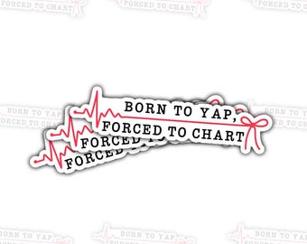 3 Pcs Funny Nurse Sticker: Born to Yap, Forced to Chart - Waterproof Vinyl Decal