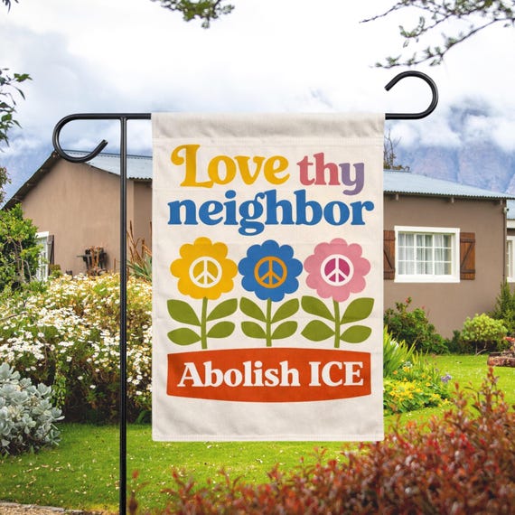 Love Thy Neighbor Abolish ICE Garden Flag, Protect Immigrants, Deport Racists Yard Flag