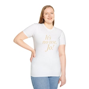 It&#39;s No Use, Jo! 90s Baby Tee Aesthetic Tee Little Women Quote Shirt Y2K 90s Women&#39;s Fitted Tee Unisex Shirt Trendy Top Funny Shurt