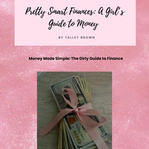 May include: A stack of one hundred dollar bills tied with a pink ribbon. The image includes the text "Pretty Smart Finances: A Girl's Guide to Money" and "Money Made Simple: The Girly Guide to Finance".