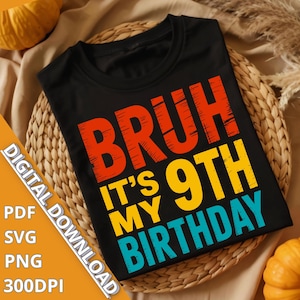 Bruh It&#39;s My 9th Birthday PNG SVG PDF | Funny Birthday Shirt Design | Gamer Boy Birthday Sublimation | Digital Download