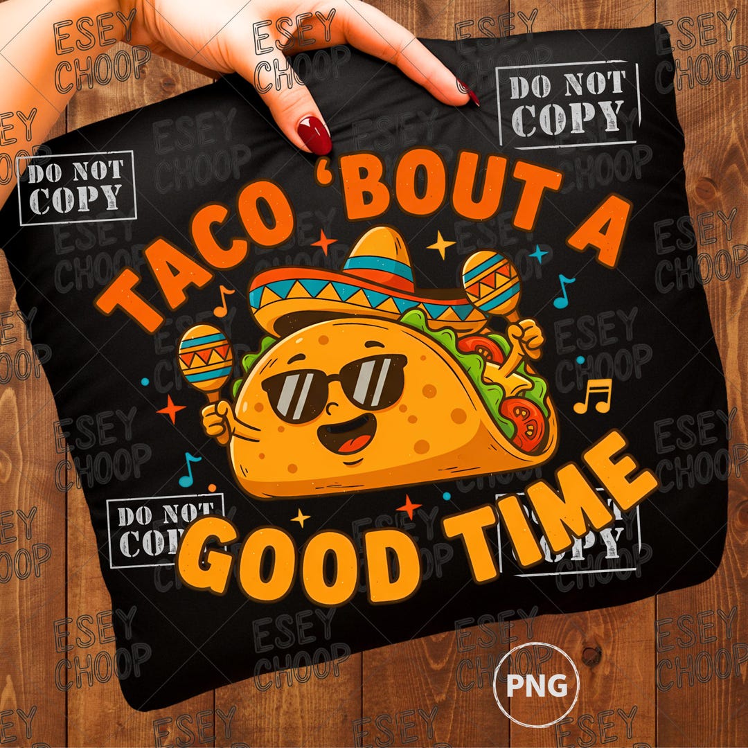 Taco Bout a Good Time PNG, Funny Cinco De Mayo Sublimation Design ...