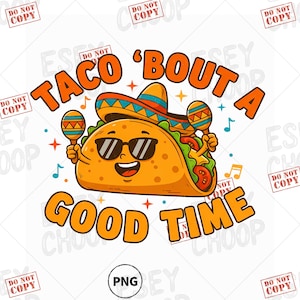 May include: A cartoon taco wearing sunglasses and a sombrero, holding maracas, with the text "TACO 'BOUT A GOOD TIME" in orange. The taco is smiling, and musical notes and stars are scattered around the image.