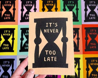 It's Never Too Late - 5" X 7" Block Print