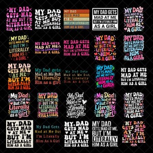 Puede incluir: Una colección de diseños gráficos con el texto "MY DAD GETS MAD AT ME BUT I'M LITERALLY HIM AS A GIRL" en varias fuentes y colores. Los diseños son adecuados para camisetas y otras prendas.