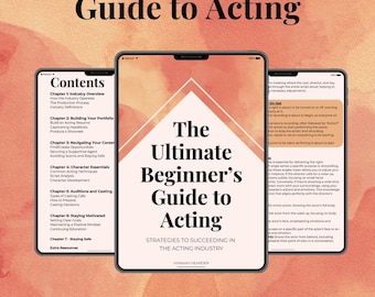 The Ultimate Beginner's Guide to Acting E-Book: Everything you need to know to launch and grow your acting career
