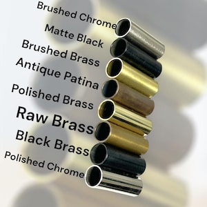 May include: A collection of metal tubes in various finishes, including brushed chrome, matte black, brushed brass, antique patina, polished brass, raw brass, and black brass. The text on the image lists the different finishes.