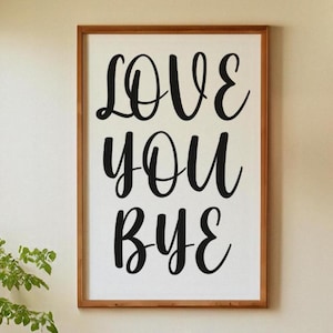 Love You Bye Quote Print: Trendy Wall Decor (Digital Download)
