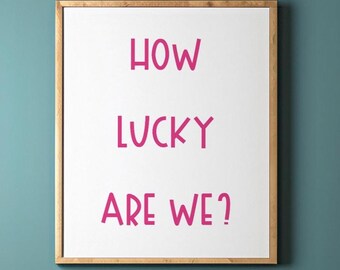 How Lucky Are We Print: Trendy Wall Art (Digital Download)