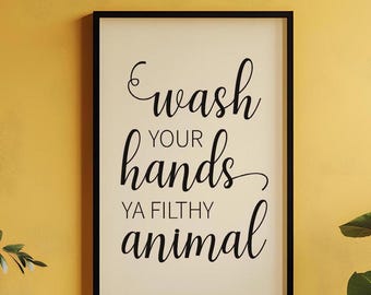 Wash Your Hands Ya Filthy Animal Print • Funny Bathroom Wall Art • Printable Poster