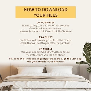 May include: A guide titled "HOW TO DOWNLOAD YOUR FILES" with instructions for downloading digital purchases from Etsy. The text is on a cream-colored background, with a bed and plant in the foreground.