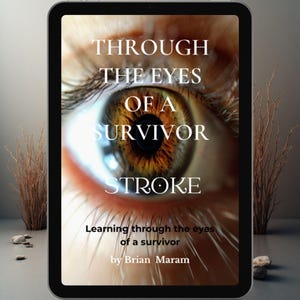 Può includere: Un tablet digitale mostra un primo piano di un occhio umano con sovrapposizione di testo. Il testo recita "THROUGH THE EYES OF A SURVIVOR STROKE" e "Learning through the eyes of a survivor by Brian Maram". L'occhio è marrone e verde.
