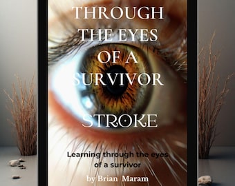 Emotional and Inspiring Support Resource for Stroke Survivors and Caregivers, Recovery Guide with Real-Life Insight from a Stroke Survivor