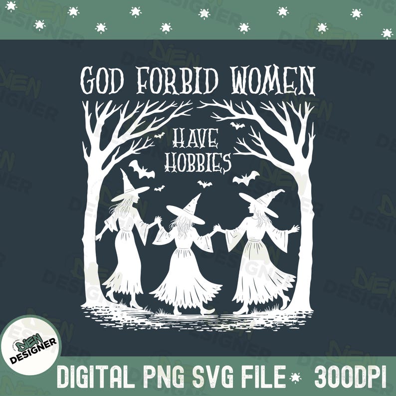 K&ouml;nnte beinhalten: Digitales Grafikdesign mit dem Text "GOD FORBID WOMEN HAVE HOBBIES" &uuml;ber einer Illustration von drei Hexen. Das Design ist wei&szlig; auf dunkelblauem Hintergrund, mit Flederm&auml;usen und B&auml;umen. Enth&auml;lt "DIGITAL PNG SVG FILE * 300DPI".