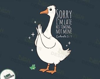Sorry I'm Late PNG SVG, Ecclesiastes 3:1 Bible Verse Shirt Design, Silly Goose Christian Sublimation PNG, Faith Based Inspirational Png