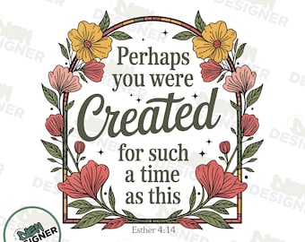 Christliches PNG, vielleicht wurden Sie für eine solche Zeit als dieses Design PNG geschaffen, Glaube Bibel Vers PNG, Florale religiöse Sublimation Png