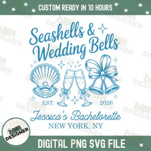 May include: A blue digital design with the text "Seashells & Wedding Bells" and "Jessica's Bachelorette, New York, NY". The design includes illustrations of a seashell, champagne glasses, and bells. The text "Digital PNG SVG File" is also included.
