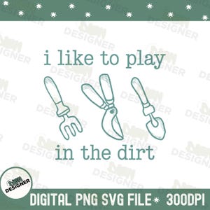 I Like To Play In The Dirt PNG SVG, Funny Plant Mom Gardening Design, Cute Garden Lover Clipart, Plant Lady Sublimation, Gardener Gift PNG