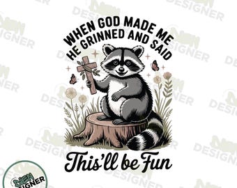 Funny Faith Raccoon PNG, When God Made Me He Grinned And Said This’ll Be Fun PNG, God’s Plan Personality Quote Png, Christian Raccoon Png