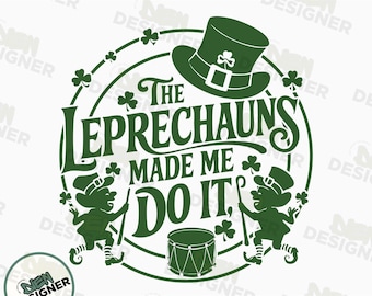 The Leprechauns Made Me Do It PNG, Happy St. Patrick's Day ClipArt, Lucky Shamrock Shirt Design, Saint Patricks Day Png, Sublimation Designs