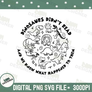 May include: Black and white dinosaur-themed graphic with the text "Dinosaurs Didn't Read and We Know What Happened to Them." The design features various dinosaur illustrations in a circular arrangement, suitable for digital art projects.