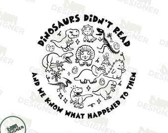 Dinosaurs Didn't Read PNG SVG, Funny Reading Clipart, Librarian Teacher SVG, Cute Bookworm Reading Design, Funny Education Shirt Png
