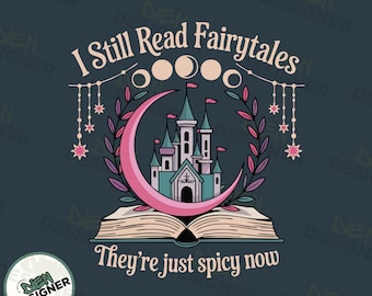I Still Read Fairytales PNG, Spicy Book Shirt Design for Women, Dark Romance Book Lover Sublimation PNG, Spicy Book Lover Clipart PNG