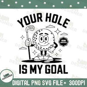 May include: A black and white graphic of a golf ball character holding a golf club, with the text "YOUR HOLE IS MY GOAL". The image also includes the text "RIM SERVICE" and "DIGITAL PNG SVG FILE * 300DPI".