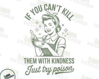 Töte sie mit Freundlichkeit PNG SVG, sarkastisches Retro Hausfrau Shirt PNG, freches Vintage Zitat, lustiges Sublimationsdesign, weiblicher Humor Png