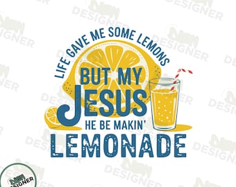 Life Gave Me Some Lemons But My Jesus He Be Makin' Lemonade PNG SVG, Christian Faith Shirt PNG, Cute Lemon Bible Verse, Religious Quote Png