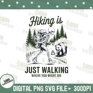 Funny Skeleton Hiking PNG SVG, Hiking Is Just Walking Where You Might Die Png, Funny Hiking Quote PNG, Skeleton Hiker Dark Humor Shirt Png