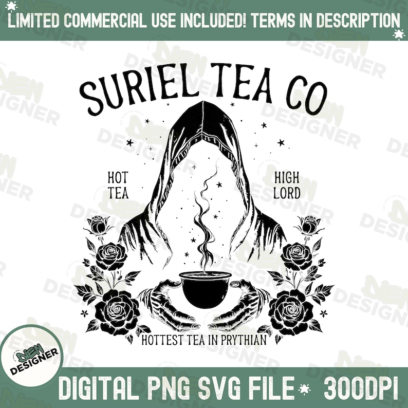 May include: Black and white Suriel Tea Co. design featuring a hooded figure holding a teacup, with roses and the text "Hottest Tea in Prythian." Includes the text "Digital PNG SVG File * 300DPI."